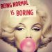 Being Normal is Boring
